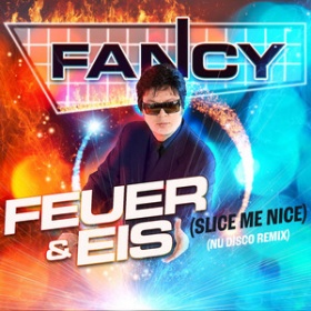 FANCY - FEUER & EIS (SLICE ME NICE) (NU DISCO REMIX)